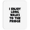 i enjoy long walks to the fridge Mousepad