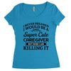 i never dreamed i would be a super cute caregiver but here i am killin Women's Triblend Scoop T-shirt
