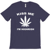 kiss me i'm highrish T-Shirt