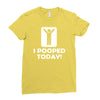 i pooped today Ladies Fitted T-Shirt