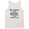 My Mommy is the Bestest Mommy in the W5hole World! Tank Top