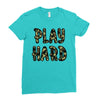 Play Hard Ladies Fitted T-Shirt