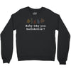 Baby Why You Bullshittin Crewneck Sweatshirt