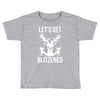 let's get blitzened 1 Toddler T-shirt