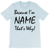 because i'm name that's why! T-Shirt