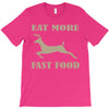 eat more fast food T-Shirt