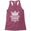 Queens Are Born In March Racerback Tank