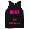 I'm Called Aunt Because I'm Way Too Cool To Be Called Grandma Tank Top