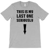 This is My Last One Seriously T-Shirt