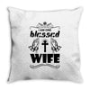 I Am One Blessed Wife Throw Pillow