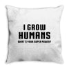 I Grow Humans - What is Your Super Power? Throw Pillow