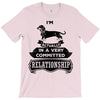 I Am Dachshund Actually In A Very Commited Relationship T-Shirt
