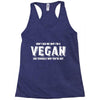 Don't Ask Me Why I'm A Vegan Ask Yourself Why You're Not Racerback Tank