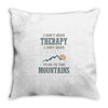 I Don't Need Therapy I Just Need To Go To The Mountains Throw Pillow