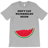 Don't Eat Watermelon Seeds T-Shirt