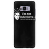 i'm not indecisive my mind Samsung Galaxy S8 Plus