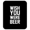 wish you were beer funny Mousepad
