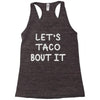 lets taco bout it Racerback Tank