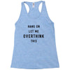 Hang On Let Me Overthink This Racerback Tank