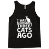 i was normal three cats ago lol funny cat Tank Top