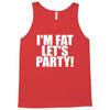 i'm fat lets party funny slogan Tank Top