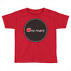 one more Toddler T-shirt
