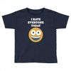 i hate everyone today Toddler T-shirt