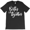 better together 3 T-Shirt