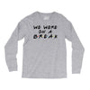 we were on a break Long Sleeve Shirts