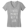 i need money not a job Women's V-Neck T-Shirt