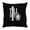till die Throw Pillow