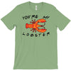 you're my lobster T-Shirt