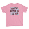 you done messed up a a ron Youth Tee