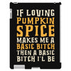 if loving pumpkin spice makes me a basic bitch iPad 3 and 4 Case