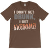 i don't get drunk T-Shirt