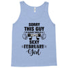 sorry this guy is already taken by a super sexy  february girl Tank Top