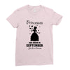 Princesses Are Born in September Yes I'm a Princess Ladies Fitted T-Shirt