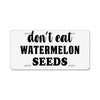 Don't Eat Watermelon Seeds License Plate