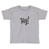 HEY Toddler T-shirt