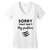 Sorry That is Not My Problem Women's V-Neck T-Shirt