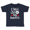 I Still Live With My Parents Toddler T-shirt