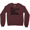 no. you're wrong Crewneck Sweatshirt