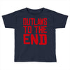 outlaws to the end 2 Toddler T-shirt