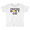 Friends Dont Lie Toddler T-shirt