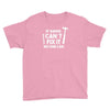 can't fix it Youth Tee