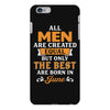 All Men Are Created Equal But Only The Best Are Born In June iPhone 6/6s Plus Case