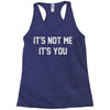 it's not me it's you Racerback Tank