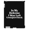 In My Defense I Was Left Unsupervised iPad 3 and 4 Case