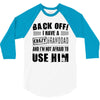 Back Off Crazy Granddad Afraid To Use Him 3/4 Sleeve Shirt