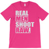 real men shoot raw T-Shirt
